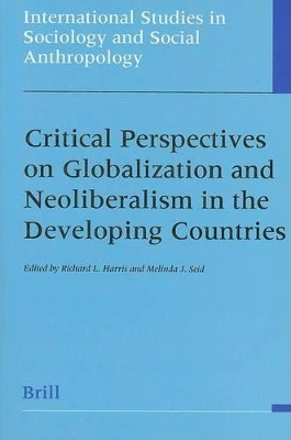 Critical Perspectives on Globalization and Neoliberalism in the Developing Countries by Richard Harris 9789004118508