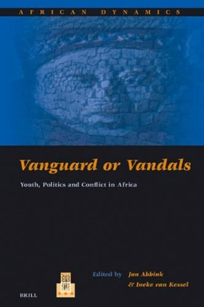 Vanguard or Vandals: Youth, Politics and Conflict in Africa by Jon Abbink 9789004142756