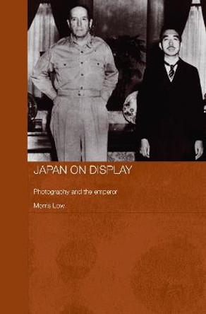 Japan on Display: Photography and the Emperor by Morris Low