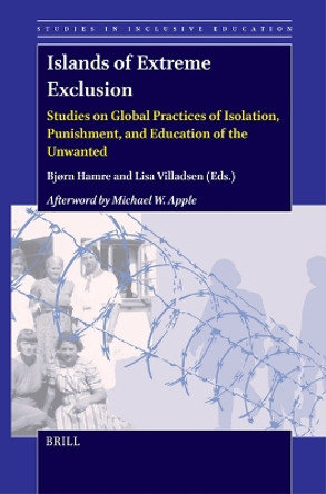 Islands of Extreme Exclusion: Studies on Global Practices of Isolation, Punishment, and Education of the Unwanted by Bjørn Hamre 9789004688506
