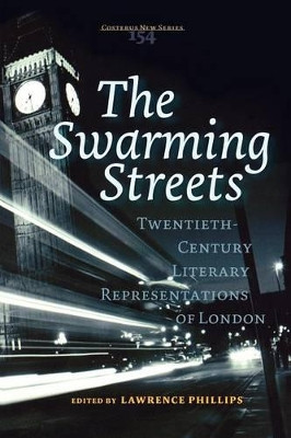 The Swarming Streets: Twentieth-Century Literary Representations of London by Lawrence Phillips 9789042016637