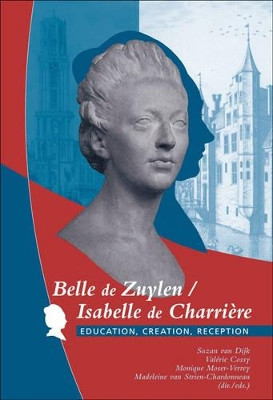 Belle de Zuylen / Isabelle de Charriere: Education, Creation, Reception by Suzan van Dijk 9789042019980