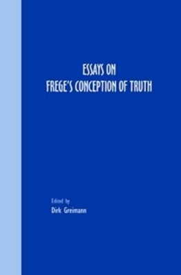 Essays on Frege’s Conception of Truth by Dirk Greimann 9789042021563