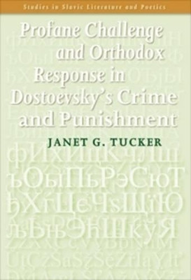 Profane Challenge and Orthodox Response in Dostoevsky's <i>Crime and Punishment</i> by Janet G. Tucker 9789042024946
