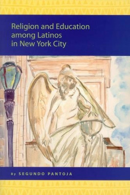 Religion and Education among Latinos in New York City by Segundo Pantoja 9789004144934
