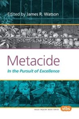 Metacide: In the Pursuit of Excellence by James R. Watson 9789042028531