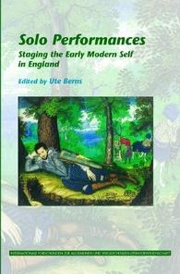 Solo Performances: Staging the Early Modern Self in England by Ute Berns 9789042029521