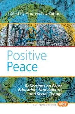 Positive Peace: Reflections on Peace Education, Nonviolence, and Social Change by Andrew L. Fitz-Gibbon 9789042029910