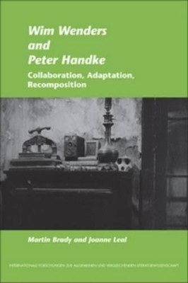 Wim Wenders and Peter Handke: Collaboration, Adaptation, Recomposition by Martin Brady 9789042032477