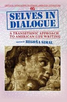 Selves in Dialogue: A Transethnic Approach to American Life Writing by Begona Simal 9789042033986