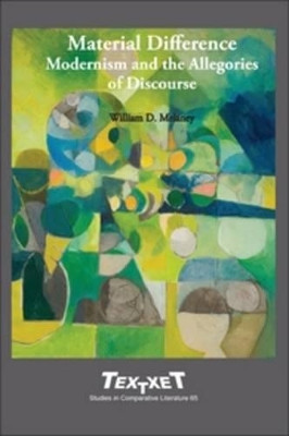 Material Difference: Modernism and the Allegories of Discourse by William D. Melaney 9789042034488