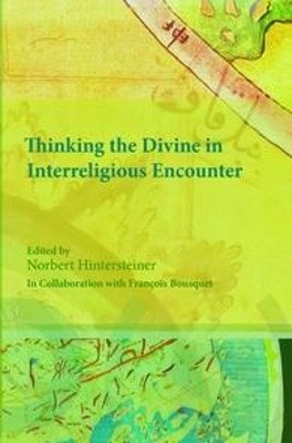 Thinking the Divine in Interreligious Encounter by Norbert Hintersteiner 9789042034785