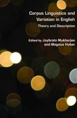 Corpus Linguistics and Variation in English: Theory and Description by Joybrato Mukherjee 9789042034952