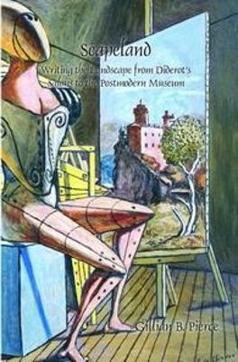 Scapeland: Writing the Landscape from Diderot's <i>Salons</i> to the Postmodern Museum by Gillian B. Pierce 9789042035942