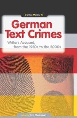German Text Crimes: Writers Accused, from the 1950s to the 2000s by Tom Cheesman 9789042036901