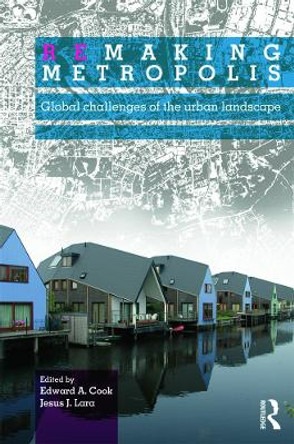 Remaking Metropolis: Global Challenges of the Urban Landscape by Edward A. Cook