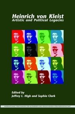 Heinrich von Kleist: Artistic and Political Legacies by Jeffrey L. High 9789042037816