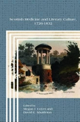 Scottish Medicine and Literary Culture, 1726-1832 by Megan J. Coyer 9789042038912