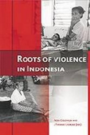 Roots of Violence in Indonesia: Contemporary Violence in Historical Perspective by Freek Colombijn 9789067181884