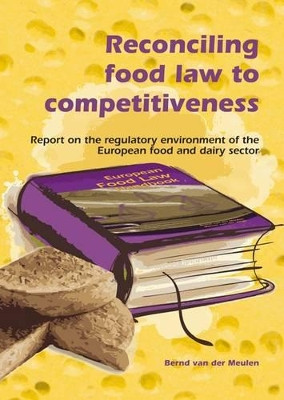 Reconciling food law to competitiveness by Bernd van der Meulen 9789086860982