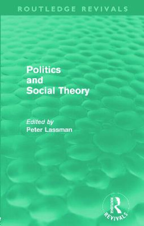 Politics and Social Theory by Mr. Peter Lassman