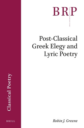 Post-Classical Greek Elegy and Lyric Poetry by Robin Greene 9789004469242