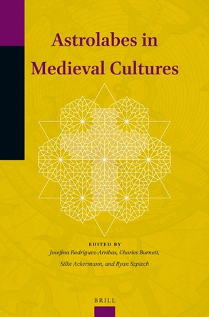 Astrolabes in Medieval Cultures by Josefina Rodríguez-Arribas 9789004383807