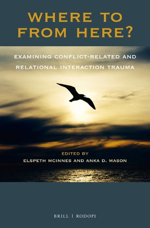 Where To From Here? Examining Conflict-Related and Relational Interaction Trauma by Elspeth McInnes 9789004350809