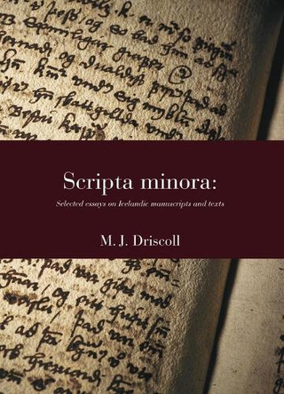 Scripta Minora: Selected Essays on Icelandic Manuscripts and Texts, 1991-2024 Volume 56 by Matthew James Driscoll 9788763547277