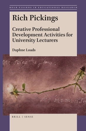 Rich Pickings: Creative Professional Development Activities for University Lecturers by Daphne Loads 9789004389953