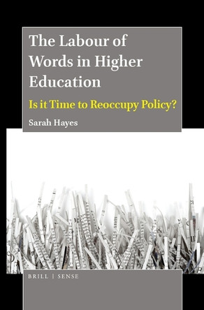 The Labour of Words in Higher Education: Is it Time to Reoccupy Policy? by Sarah Hayes 9789004395367