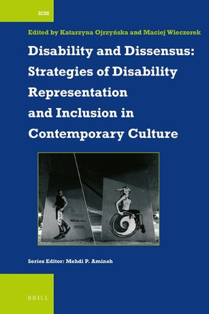 Disability and Dissensus: Strategies of Disability Representation and Inclusion in Contemporary Culture by Katarzyna Ojrzyńska 9789004471436
