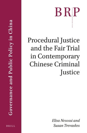 Procedural Justice and the Fair Trial in Contemporary Chinese Criminal Justice by Elisa Nesossi 9789004386372