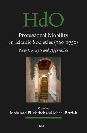 Professional Mobility in Islamic Societies (700-1750): New Concepts and Approaches by Mohamad El-Merheb 9789004695955