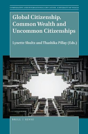Global Citizenship, Common Wealth and Uncommon Citizenships by Lynette Shultz 9789004383432