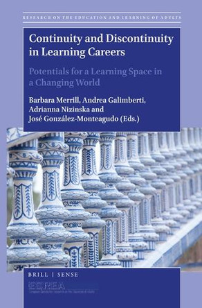 Continuity and Discontinuity in Learning Careers: Potentials for a Learning Space in a Changing World by Barbara Merrill 9789004375451