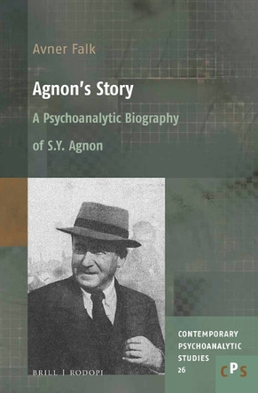 Agnon's Story: A Psychoanalytic Biography of S. Y. Agnon by Avner Falk 9789004425422