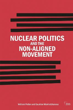 Nuclear Politics and the Non-Aligned Movement: Principles vs Pragmatism by William Potter