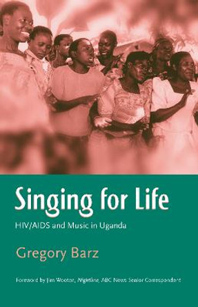 Singing For Life: HIV/AIDS and Music in Uganda by Gregory Barz