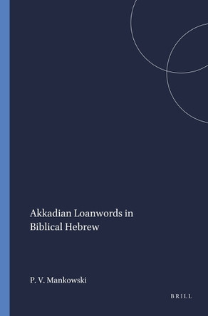 Akkadian Loanwords in Biblical Hebrew by P.V. Mankowski 9781575069005