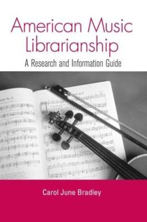 American Music Librarianship: A Research and Information Guide by Carol June Bradley