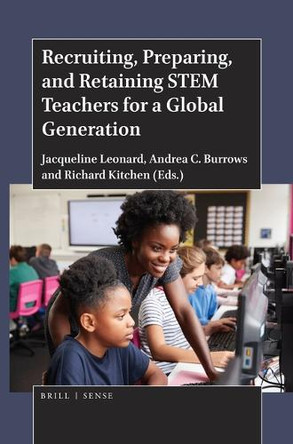 Recruiting, Preparing, and Retaining STEM Teachers for a Global Generation by Jacqueline Leonard 9789004399983