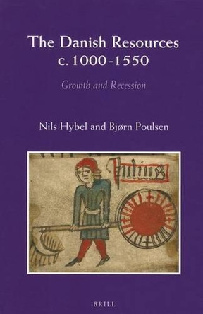 The Danish Resources c. 1000-1550: Growth and Recession by Nils Hybel 9789004250352