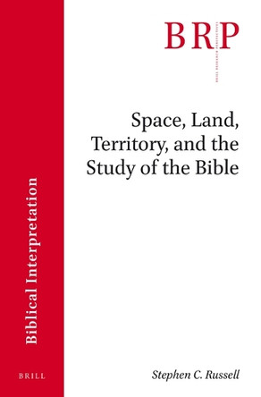 Space, Land, Territory, and the Study of the Bible by Stephen C. Russell 9789004339910
