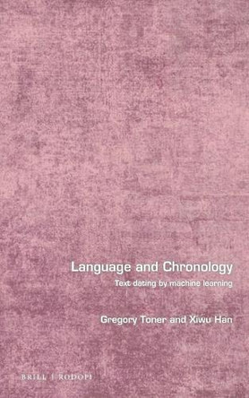 Language and Chronology: Text Dating by Machine Learning by Gregory Toner 9789004410039