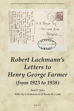 Robert Lachmann’s Letters to Henry George Farmer (from 1923 to 1938) by Israel Katz 9789004431959