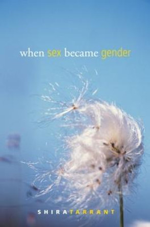 When Sex Became Gender by Shira Tarrant