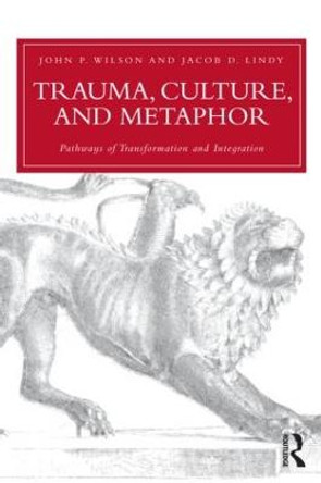 Trauma, Culture, and Metaphor: Pathways of Transformation and Integration by John P. Wilson