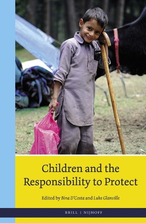 Children and the Responsibility to Protect by Bina D'Costa 9789004284197
