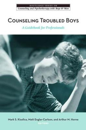 Counseling Troubled Boys: A Guidebook for Professionals by Mark S. Kiselica